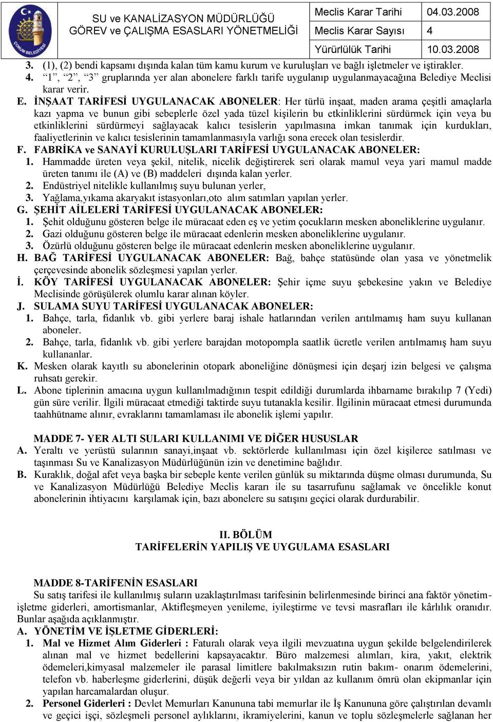 İNŞAAT TARİFESİ UYGULANACAK ABONELER: Her türlü inşaat, maden arama çeşitli amaçlarla kazı yapma ve bunun gibi sebeplerle özel yada tüzel kişilerin bu etkinliklerini sürdürmek için veya bu