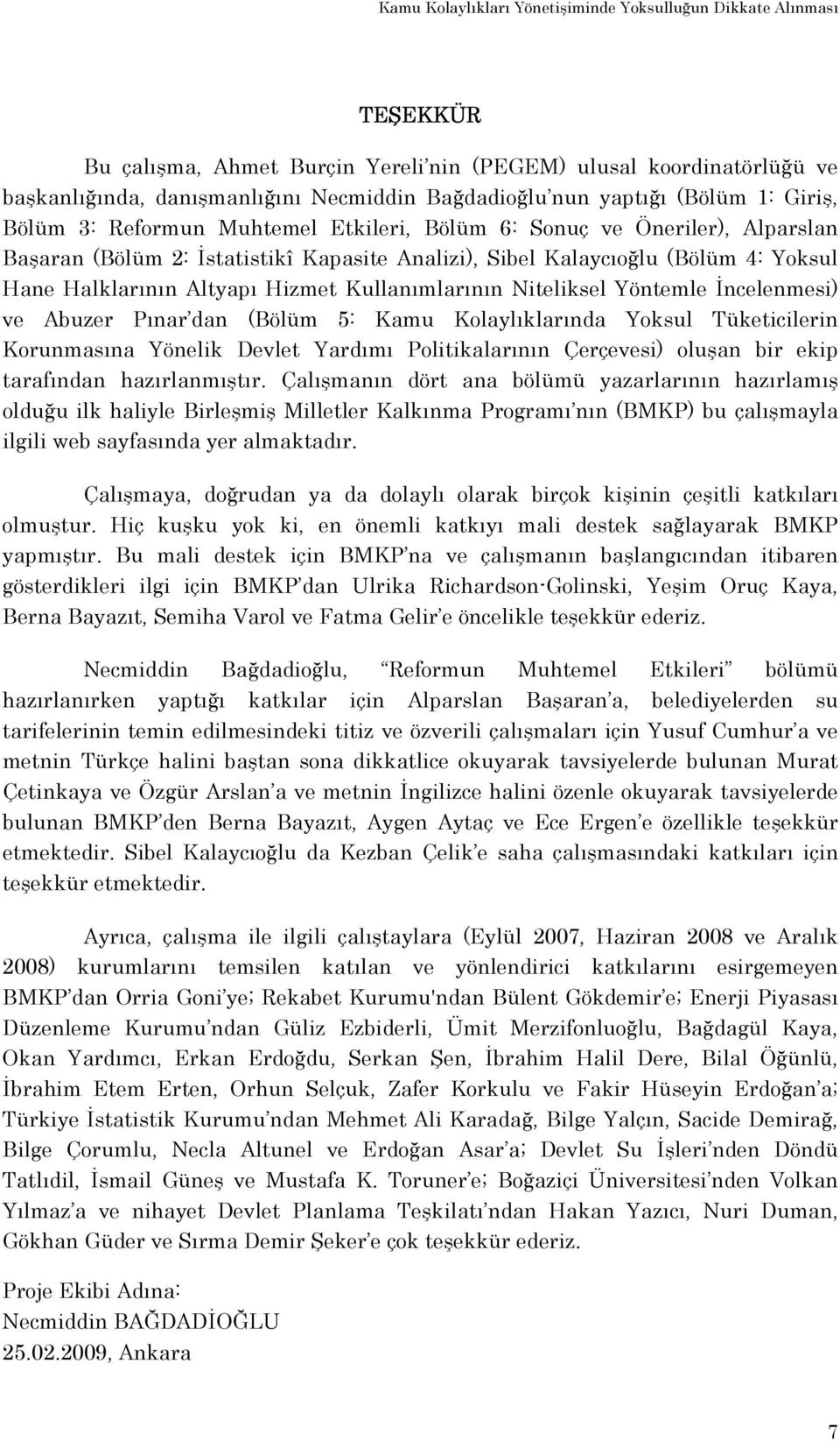 Halklarının Altyapı Hizmet Kullanımlarının Niteliksel Yöntemle İncelenmesi) ve Abuzer Pınar dan (Bölüm 5: Kamu Kolaylıklarında Yoksul Tüketicilerin Korunmasına Yönelik Devlet Yardımı Politikalarının