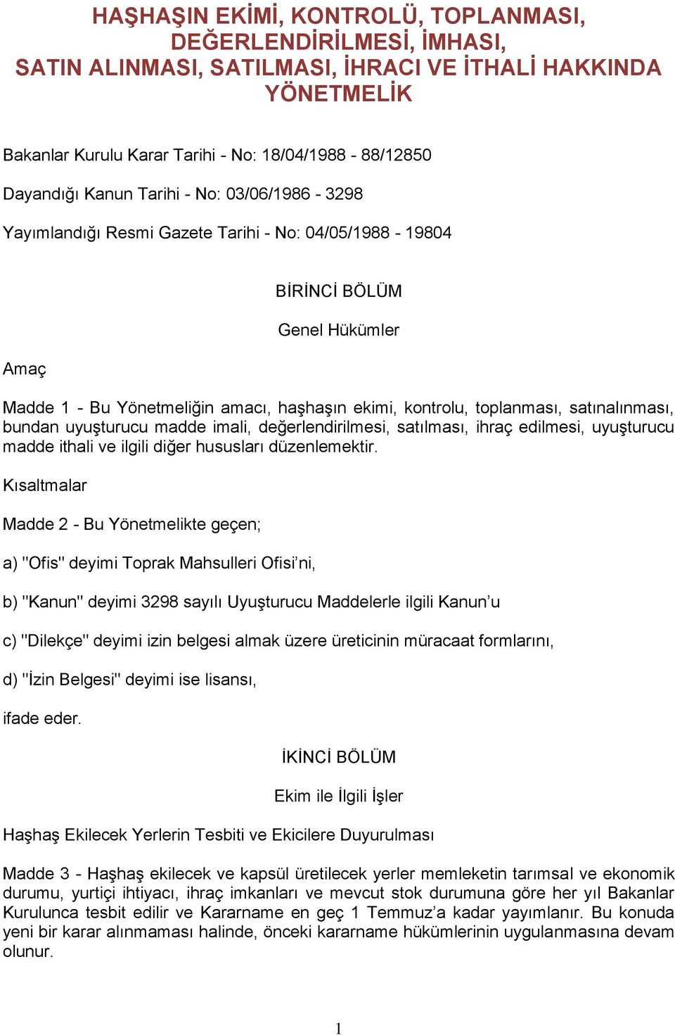 satınalınması, bundan uyuģturucu madde imali, değerlendirilmesi, satılması, ihraç edilmesi, uyuģturucu madde ithali ve ilgili diğer hususları düzenlemektir.