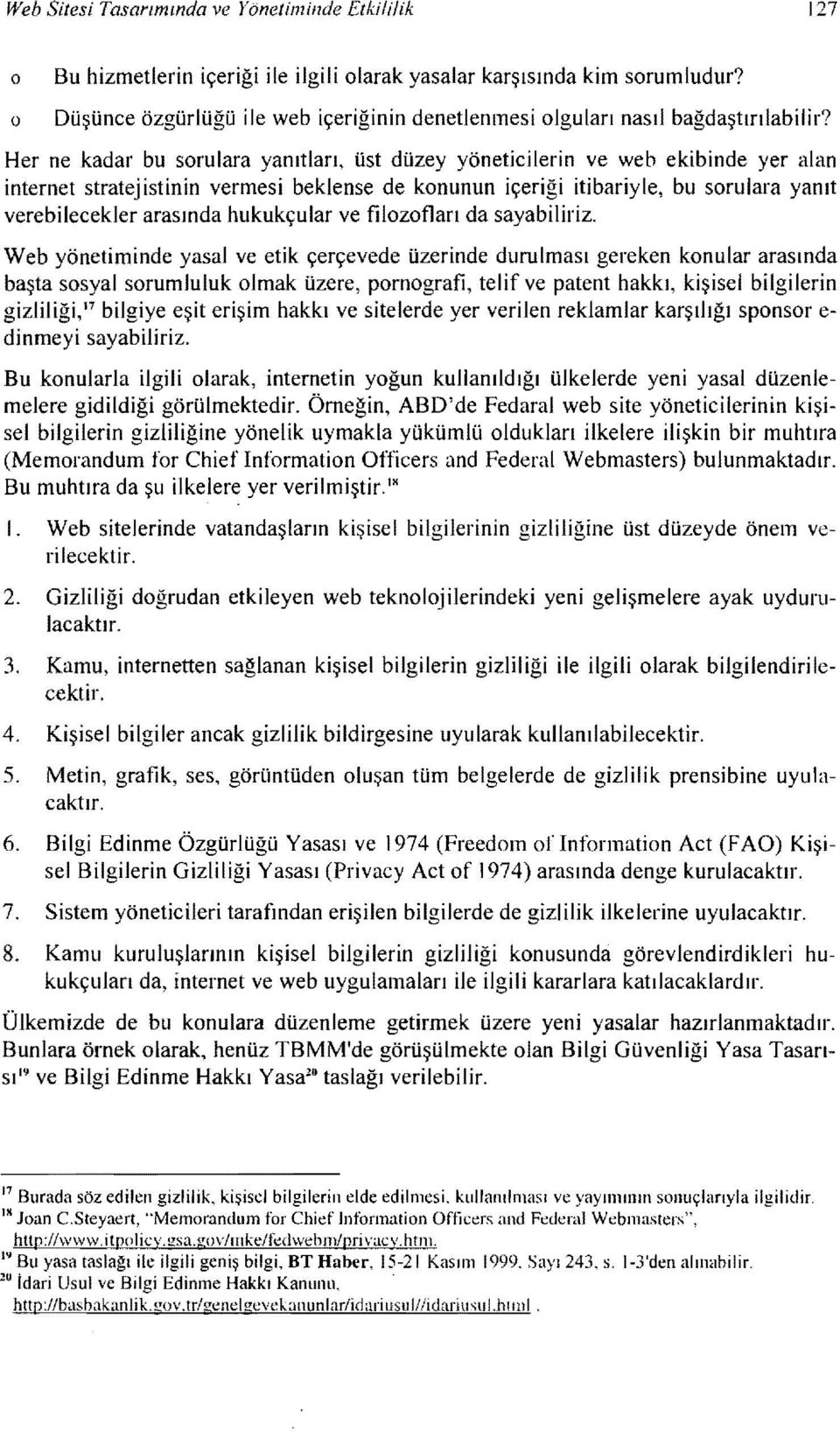 Her ne kadar bu srulara yanıtları, üst düzey yöneticilerin ve web ekibinde yer alan internet stratejistinin vermesi beklense de knunun içeriği itibariyle, bu srulara yanıt verebilecekler arasında