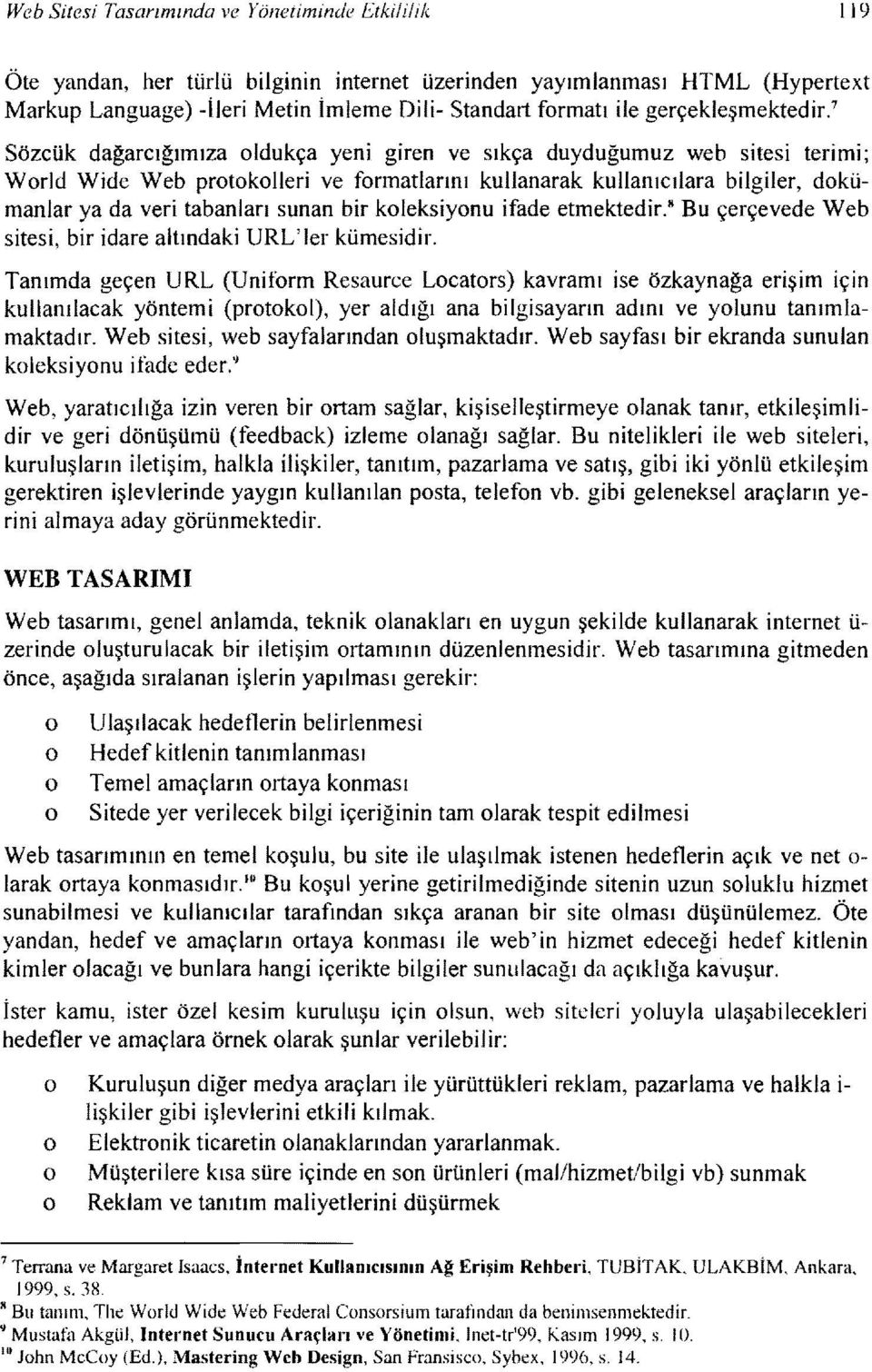 7 Sözcük dağarcığımıza ldukça yeni giren ve sıkça duyduğumuz web sitesi terimi; Wrld Wide Web prtklleri ve frmatlarını kullanarak kullanıcılara bilgiler, dkümanlar ya da veri tabanıarı sunan bir