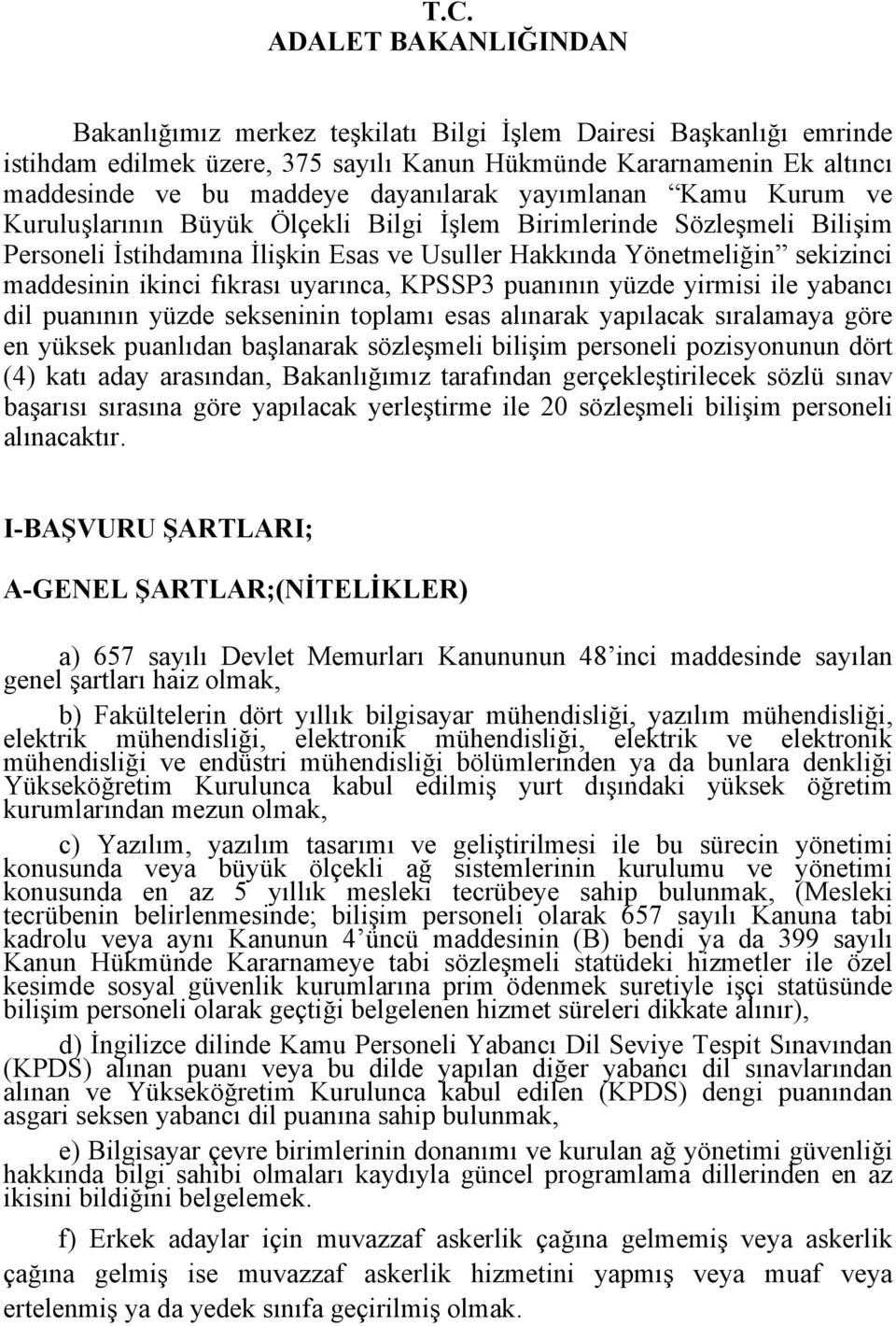 ikinci fıkrası uyarınca, KPSSP3 puanının yüzde yirmisi ile yabancı dil puanının yüzde sekseninin toplamı esas alınarak yapılacak sıralamaya göre en yüksek puanlıdan başlanarak sözleşmeli bilişim