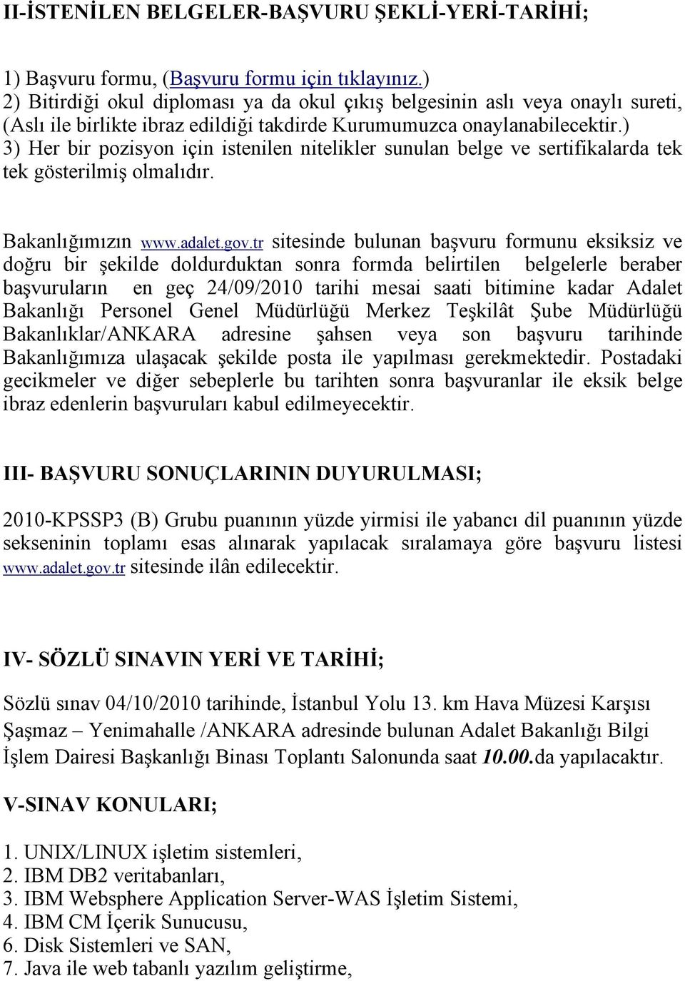 ) 3) Her bir pozisyon için istenilen nitelikler sunulan belge ve sertifikalarda tek tek gösterilmiş olmalıdır. Bakanlığımızın www.adalet.gov.