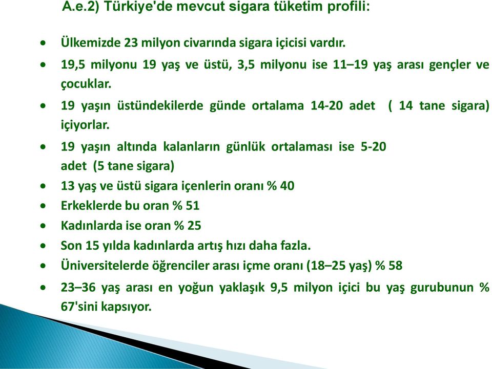 19 yaşın üstündekilerde günde ortalama 14-20 adet ( 14 tane sigara) içiyorlar.