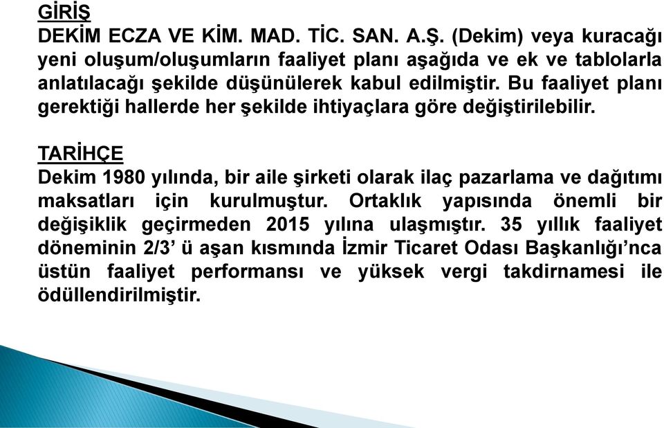 TARĠHÇE Dekim 1980 yılında, bir aile Ģirketi olarak ilaç pazarlama ve dağıtımı maksatları için kurulmuģtur.