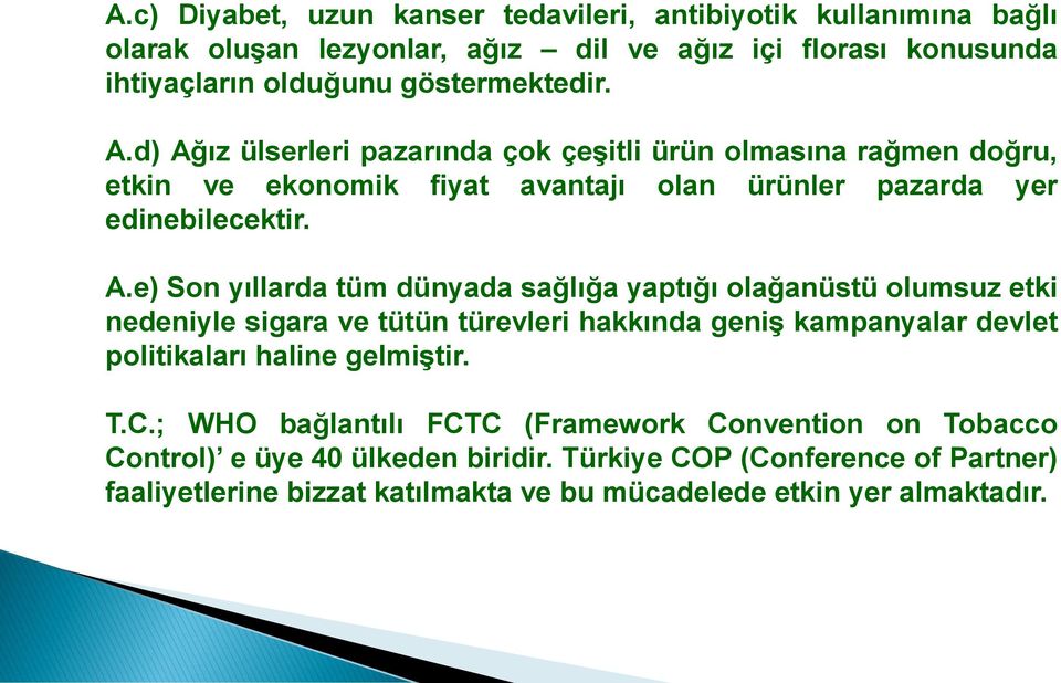 dünyada sağlığa yaptığı olağanüstü olumsuz etki nedeniyle sigara ve tütün türevleri hakkında geniģ kampanyalar devlet politikaları haline gelmiģtir. T.C.