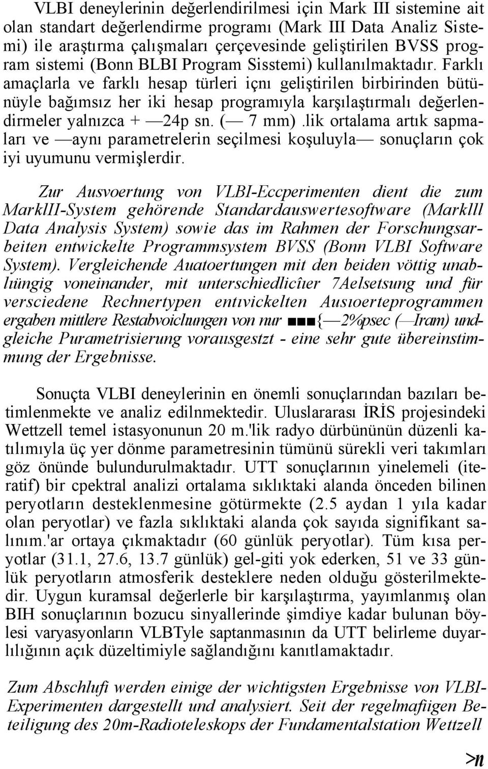 Farklı amaçlarla ve farklı hesap türleri içnı geliştirilen birbirinden bütünüyle bağımsız her iki hesap programıyla karşılaştırmalı değerlendirmeler yalnızca + 24p sn. ( 7 mm).