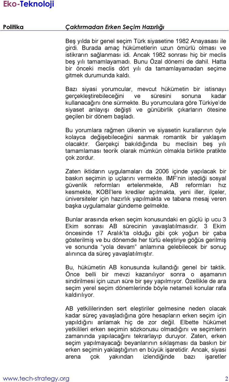 Bazı siyasi yorumcular, mevcut hükümetin bir istisnayı gerçekleştirebileceğini ve süresini sonuna kadar kullanacağını öne sürmekte.