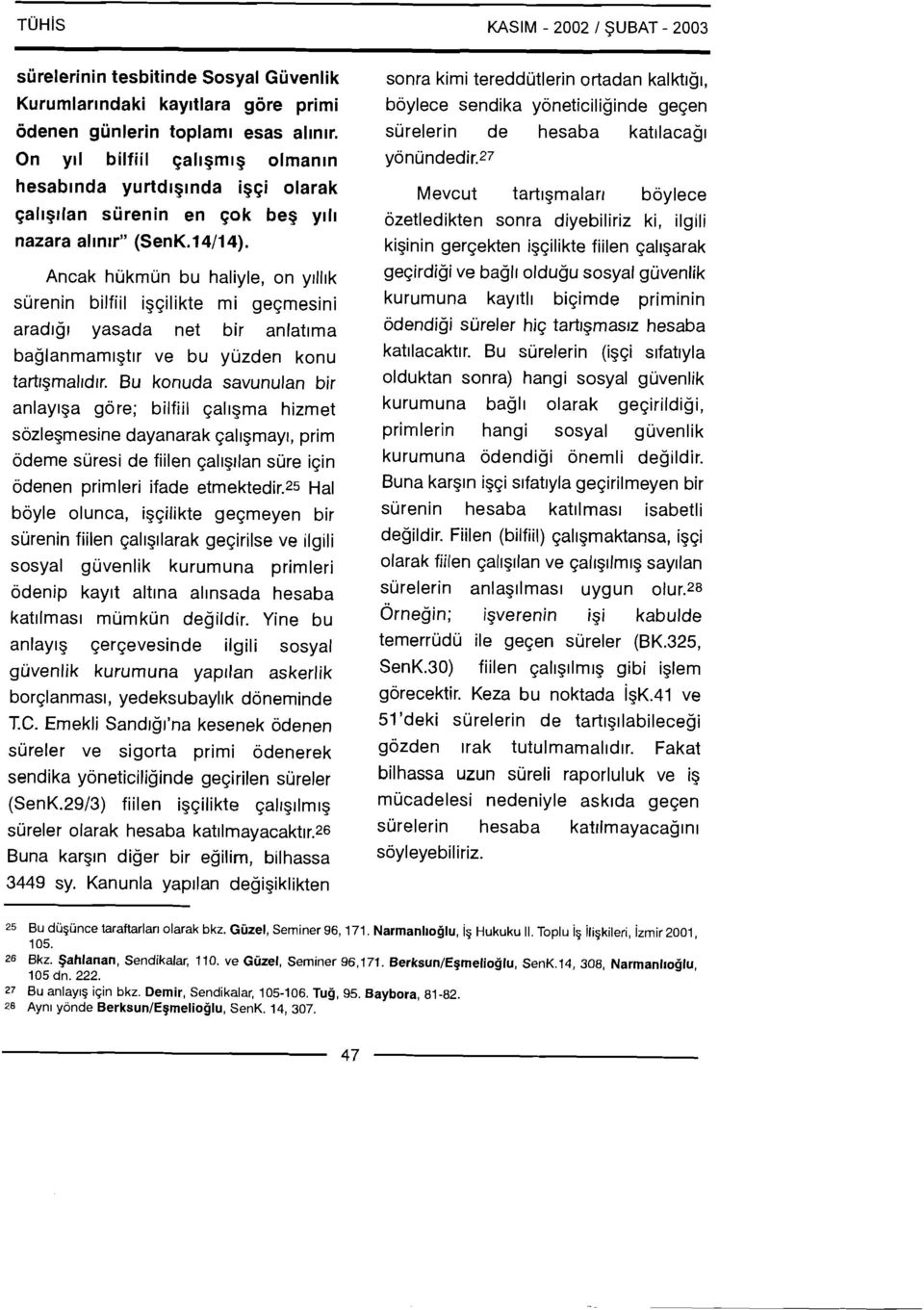 Ancak hukmun bu haliyle, on yrll~k surenin bilfiil i3qilikte mi geqmesini arad~gr yasada net bir anlat~ma baglanrnam13tlr ve bu yuzden konu tartrgmalrdrr.