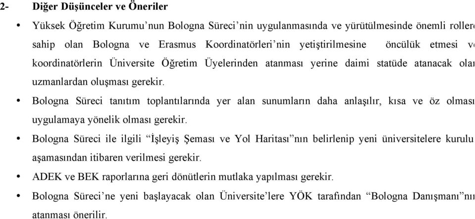 Bologna Süreci tanıtım toplantılarında yer alan sunumların daha anlaşılır, kısa ve öz olması, uygulamaya yönelik olması gerekir.