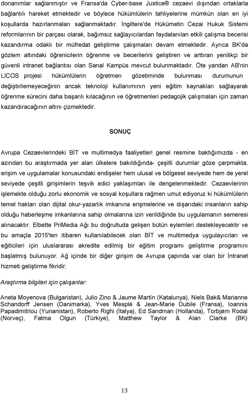 İngiltere'de Hükümetin Cezai Hukuk Sistemi reformlarının bir parçası olarak, bağımsız sağlayıcılardan faydalanılan etkili çalışma becerisi kazandırma odaklı bir müfredat geliştirme çalışmaları devam