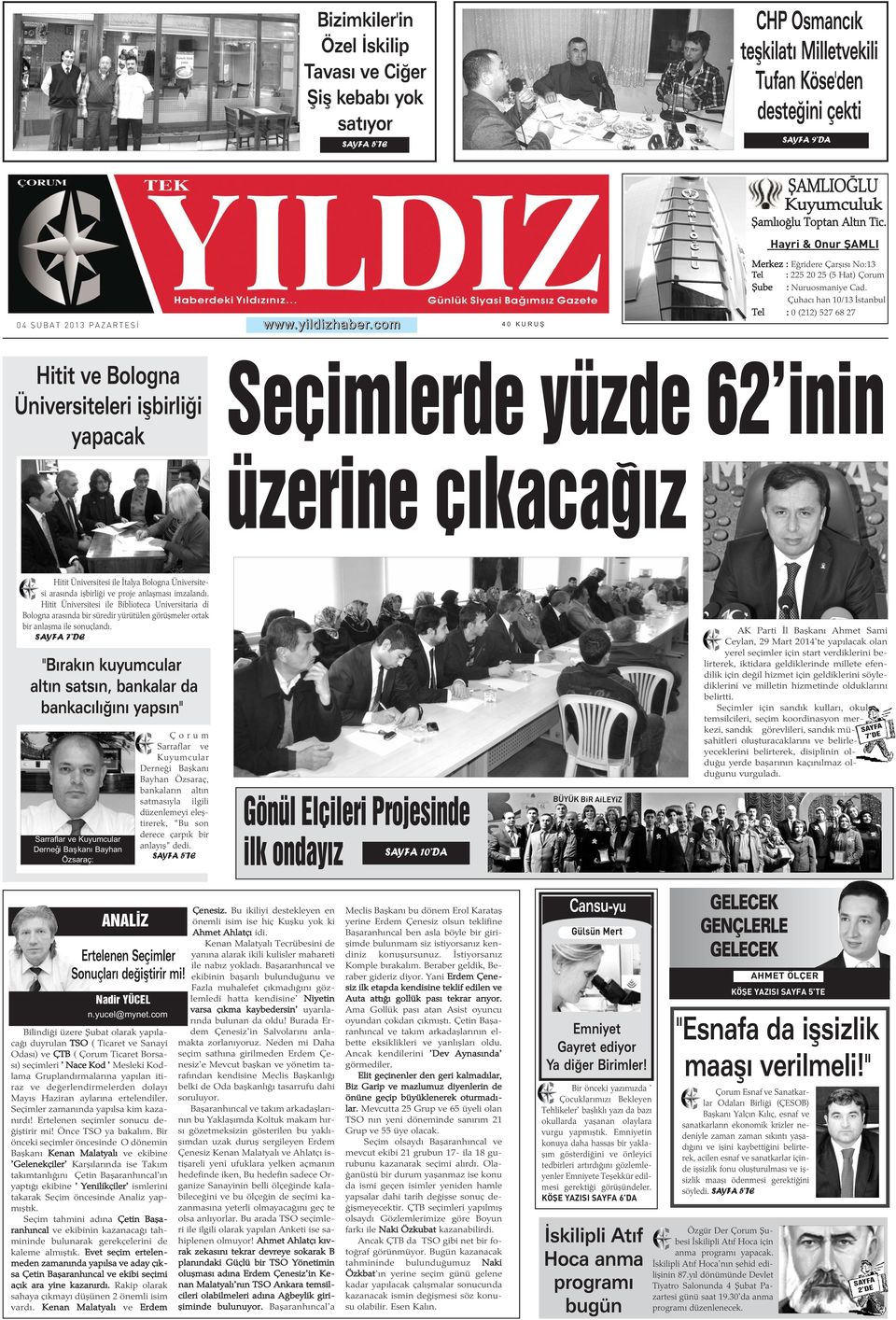 Çuhacý han 10/1 Ýstanbul Tel : 0 (2) 2 2 Hitit ve Bologna Üniversiteleri iþbirliði yapacak Seçimlerde yüzde 2'inin üzerine çýkacaðýz Hitit Üniversitesi ile Ýtalya Bologna Üniversitesi arasýnda