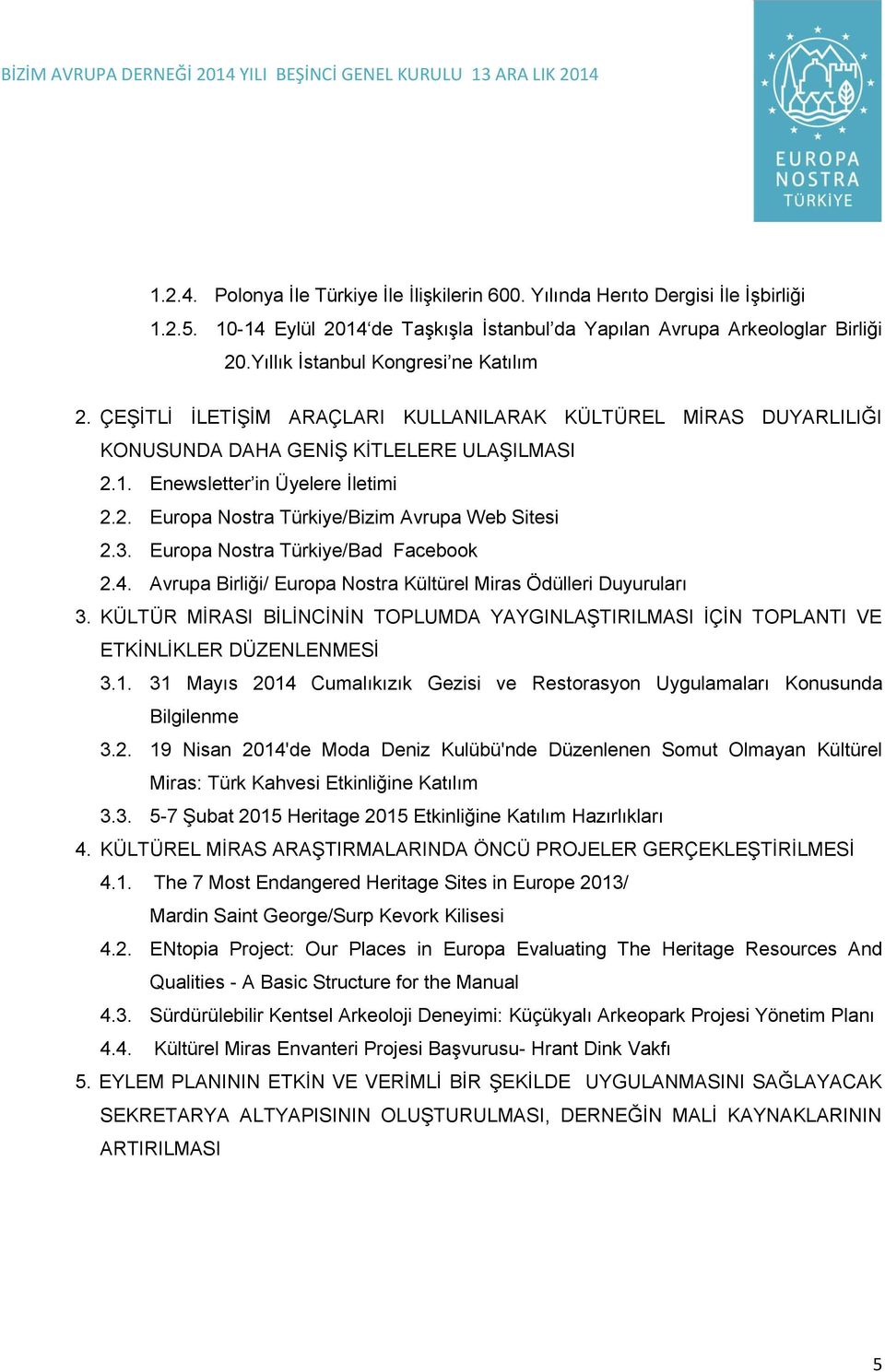 3. Europa Nostra Türkiye/Bad Facebook 2.4. Avrupa Birliği/ Europa Nostra Kültürel Miras Ödülleri Duyuruları 3.