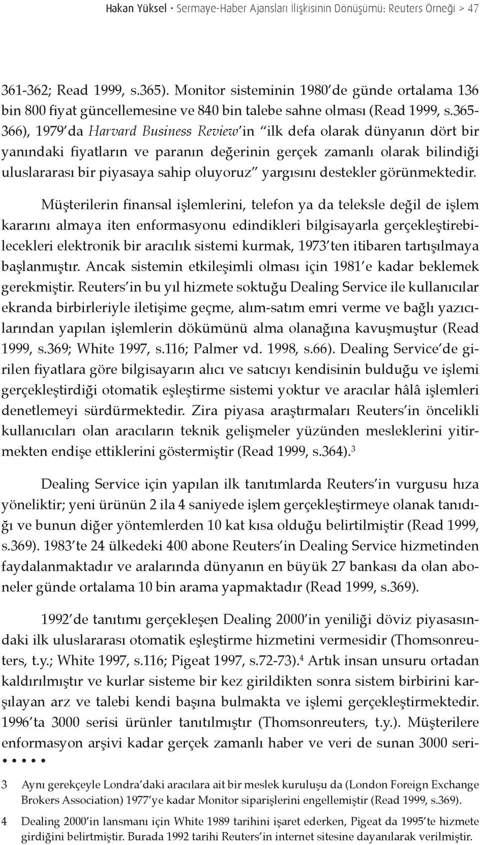 365-366), 1979 da Harvard Business Review in ilk defa olarak dünyanın dört bir yanındaki fiyatların ve paranın değerinin gerçek zamanlı olarak bilindiği uluslararası bir piyasaya sahip oluyoruz