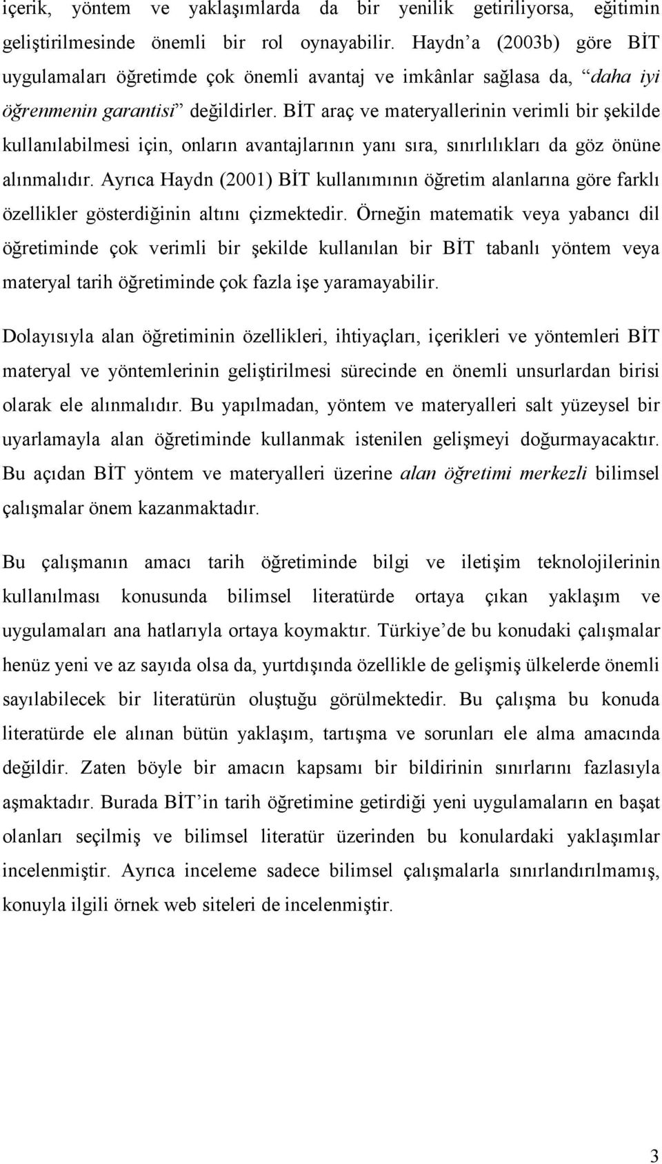 BĐT araç ve materyallerinin verimli bir şekilde kullanılabilmesi için, onların avantajlarının yanı sıra, sınırlılıkları da göz önüne alınmalıdır.