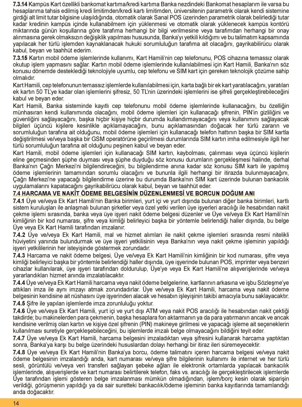 için yüklenmesi ve otomatik olarak yüklenecek kampüs kontörü miktarında günün koşullarına göre tarafıma herhangi bir bilgi verilmesine veya tarafımdan herhangi bir onay alınmasına gerek olmaksızın