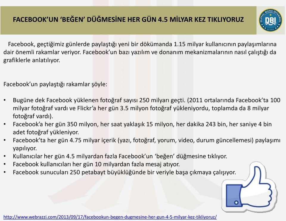 (2011 ortalarında Facebook ta 100 milyar fotoğraf vardı ve Flickr a her gün 3.5 milyon fotoğraf yükleniyordu, toplamda da 8 milyar fotoğraf vardı).