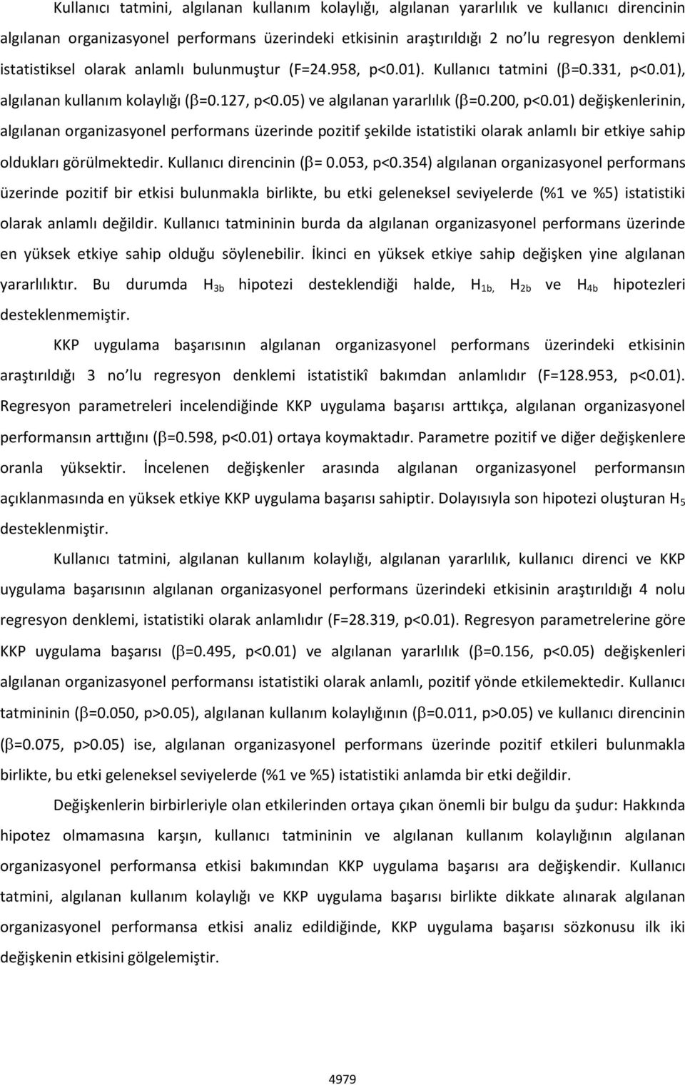 01) değişkenlerinin, algılanan organizasyonel performans üzerinde pozitif şekilde istatistiki olarak anlamlı bir etkiye sahip oldukları görülmektedir. Kullanıcı direncinin ( = 0.053, p<0.