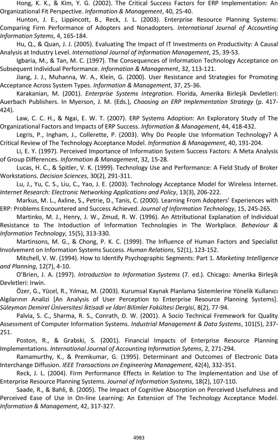 Evaluating The Impact of IT Investments on Productivity: A Causal Analysis at Industry Level. International Journal of Information Management, 25, 39-53. Igbaria, M., & Tan, M. C. (1997).