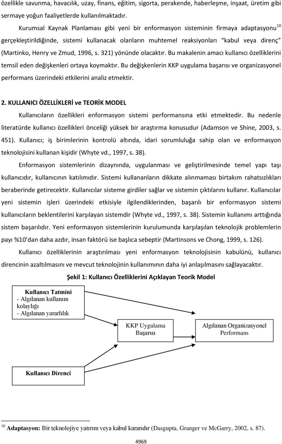 Zmud, 1996, s. 321) yönünde olacaktır. Bu makalenin amacı kullanıcı özelliklerini temsil eden değişkenleri ortaya koymaktır.