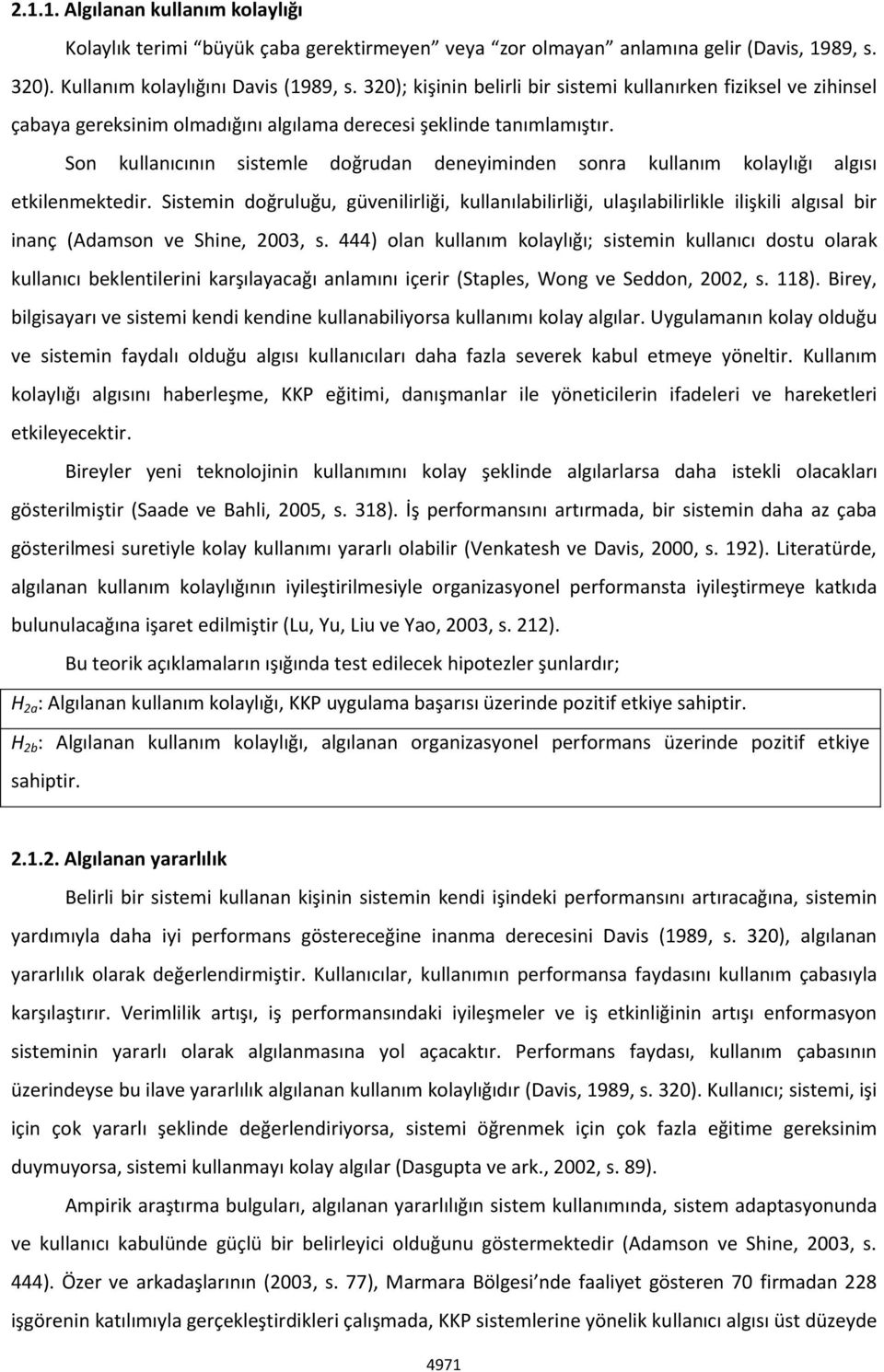 Son kullanıcının sistemle doğrudan deneyiminden sonra kullanım kolaylığı algısı etkilenmektedir.