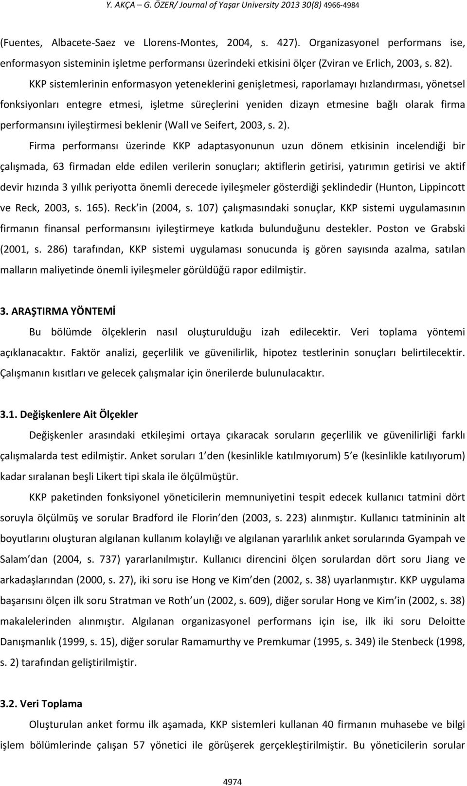 KKP sistemlerinin enformasyon yeteneklerini genişletmesi, raporlamayı hızlandırması, yönetsel fonksiyonları entegre etmesi, işletme süreçlerini yeniden dizayn etmesine bağlı olarak firma