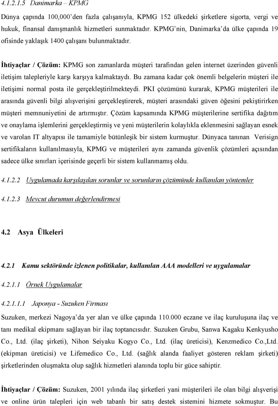 İhtiyaçlar / Çözüm: KPMG son zamanlarda müşteri tarafından gelen internet üzerinden güvenli iletişim talepleriyle karşı karşıya kalmaktaydı.