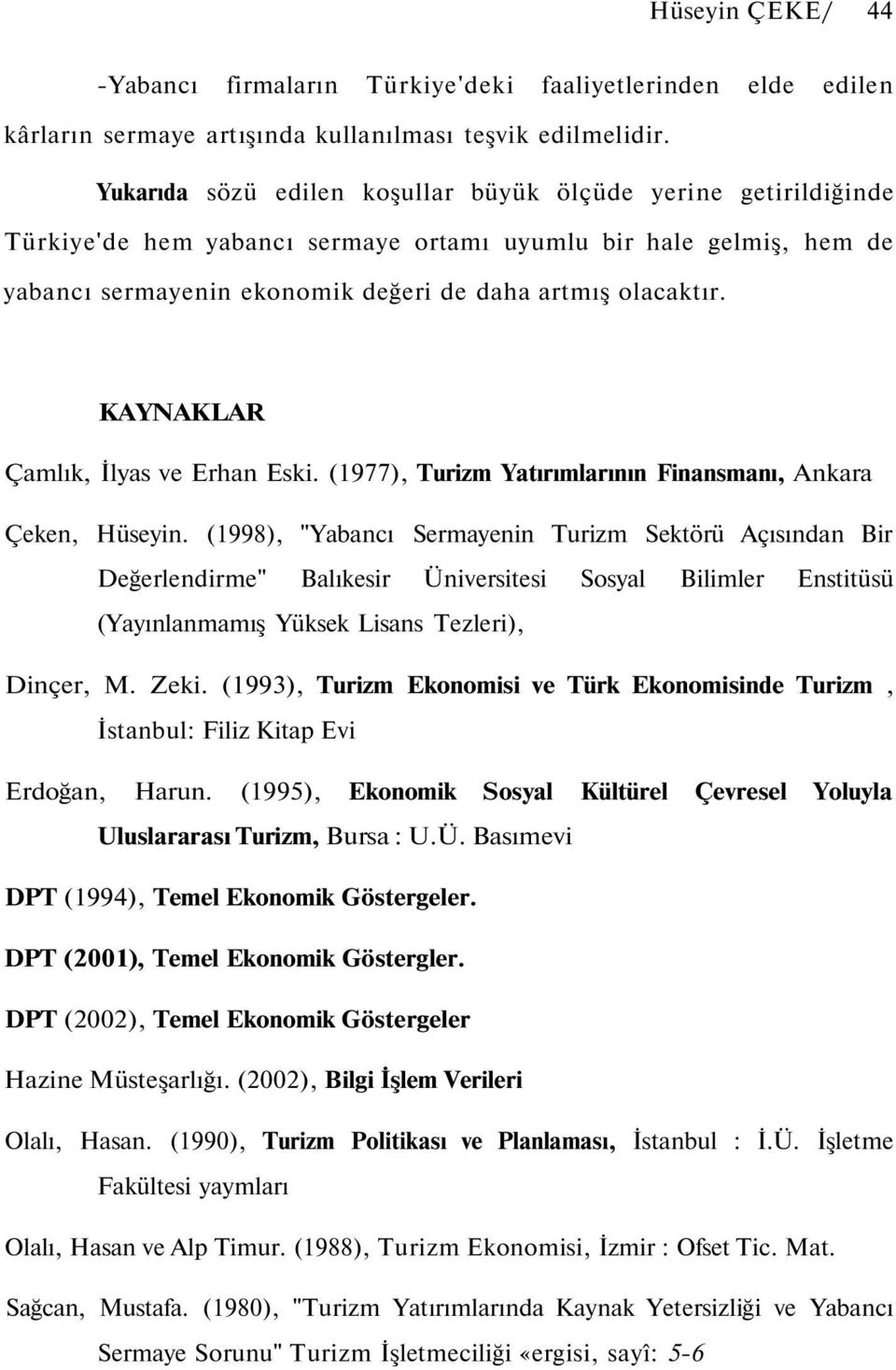 KAYNAKLAR Çamlık, İlyas ve Erhan Eski. (1977), Turizm Yatırımlarının Finansmanı, Ankara Çeken, Hüseyin.