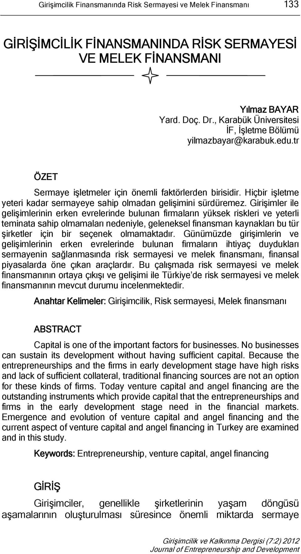 Hiçbir işletme yeteri kadar sermayeye sahip olmadan gelişimini sürdüremez.