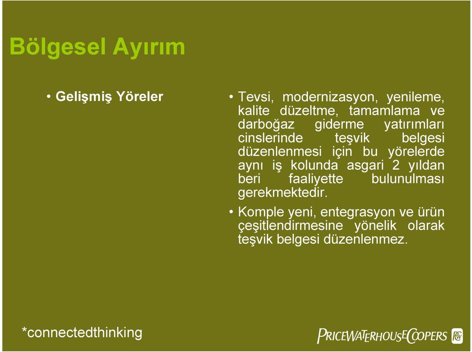 bu yörelerde aynı iş kolunda asgari 2 yıldan beri faaliyette bulunulması gerekmektedir.