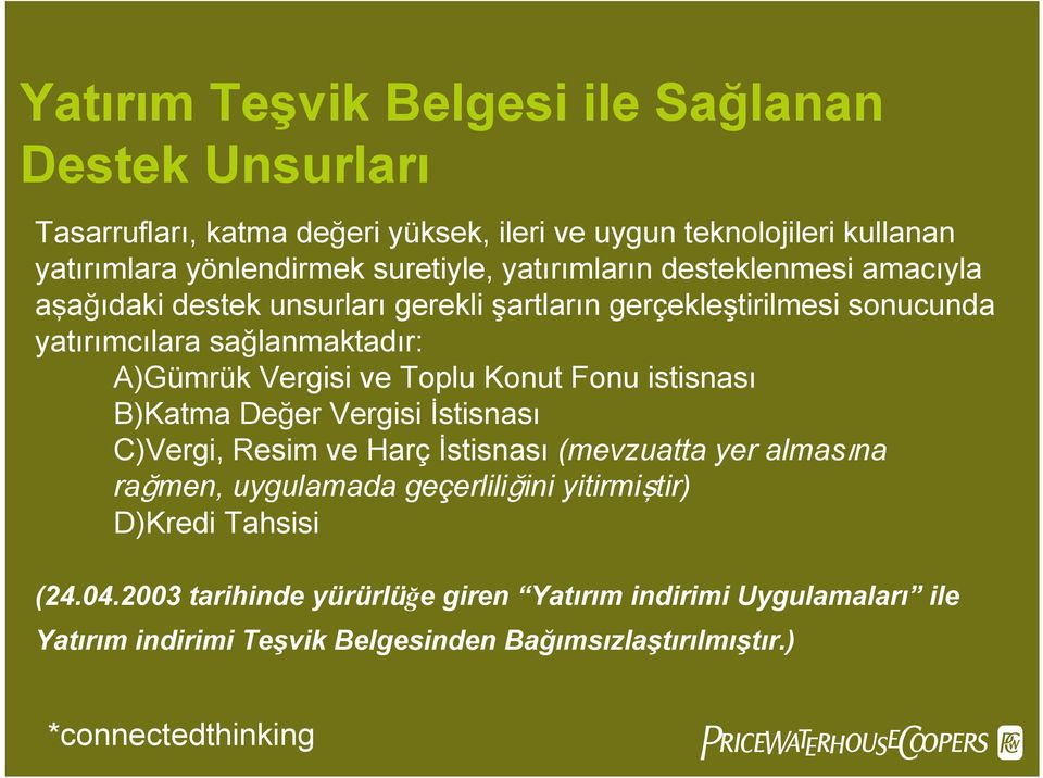 A)Gümrük Vergisi ve Toplu Konut Fonu istisnası B)Katma Değer Vergisi İstisnası C)Vergi, Resim ve Harç İstisnası (mevzuatta yer almasına rağmen, uygulamada