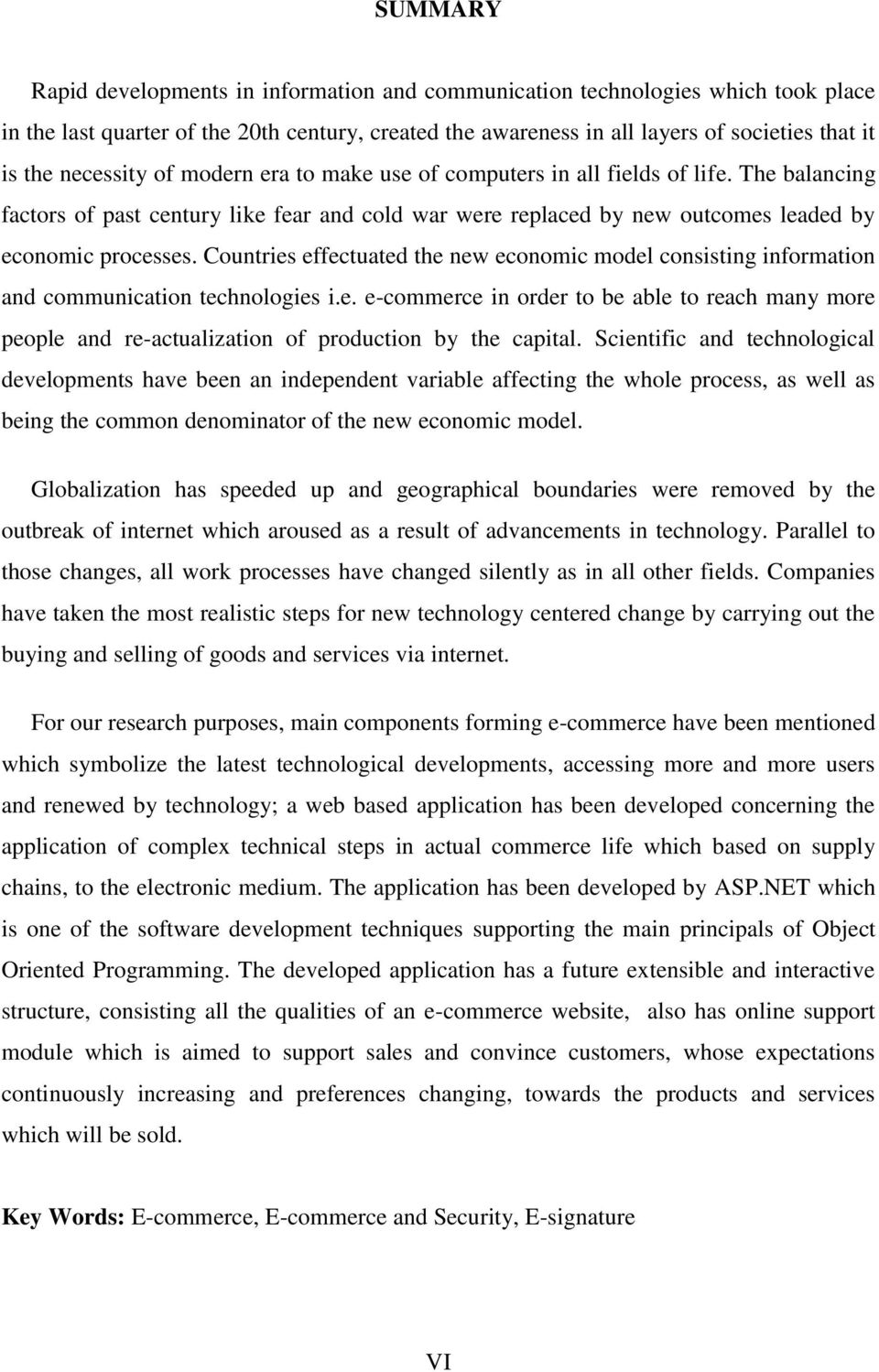 Countries effectuated the new economic model consisting information and communication technologies i.e. e-commerce in order to be able to reach many more people and re-actualization of production by the capital.