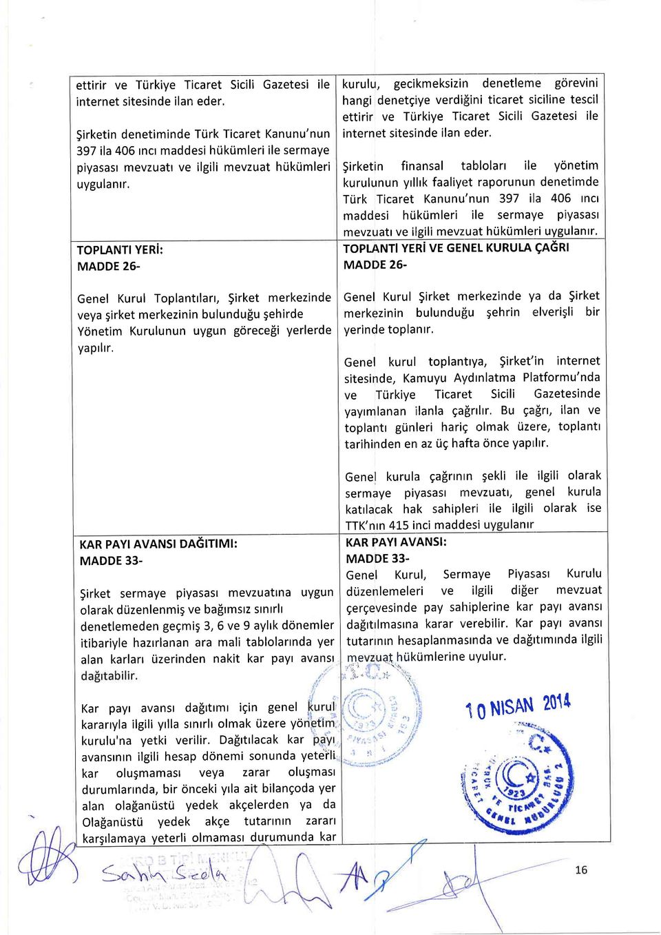 TOPLANTIYERI: MADDE 26- Genel Kurul Toplanttlart, $irket merkezinde veya girket merkezinin bulundufiu gehirde Yonetim Kurulunun uygun gorece$i yerlerde yaprlrr, KAR PAYI AVANSI DAGITIMI: MADDE 33-