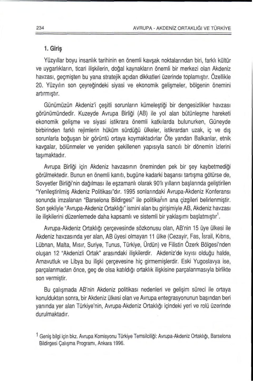 yana stratejik ag1dan dikkatleri Ozerinde toplam1~t1r. Ozellikle 20. YOzy11in son geyregindeki siyasi ve ekonomik geli~meler, bolgenin onemini art1rm1~t1r.