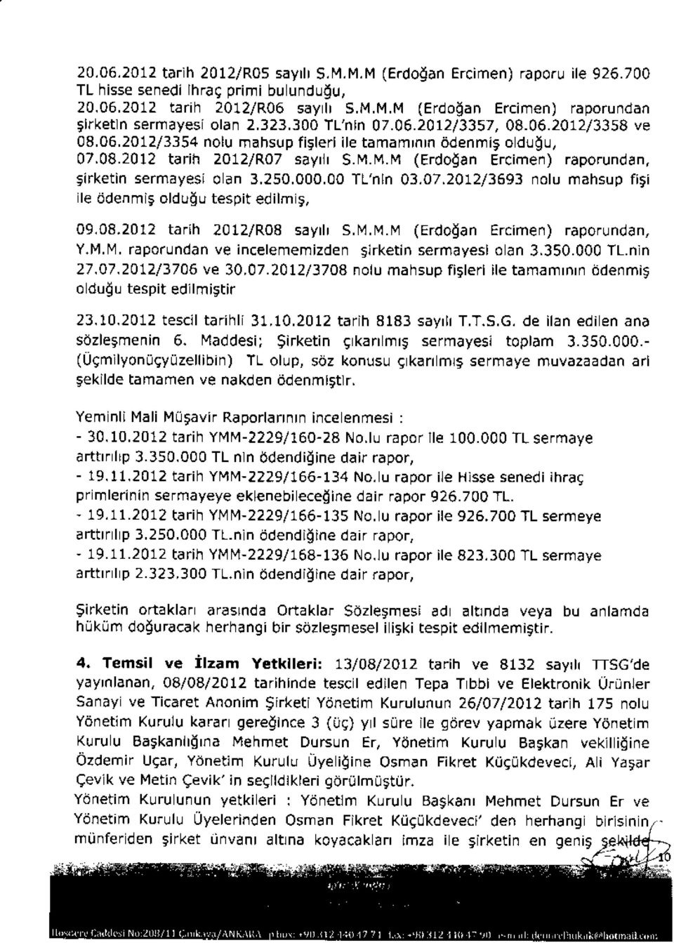 M.M.M (Erdogan Ercimen) raporundan, 9irketin sermayesi 0 dn 3.250.000.00 TL'nln 03.07.2012l3593 nolu mahsup fi5i l ddenmi9 oldu0u tespil edilm s, 09.08. 2012 tarih 2012/R08 sayr S.N1.M.M (Erdogan Ercimen) raporundan, Y.