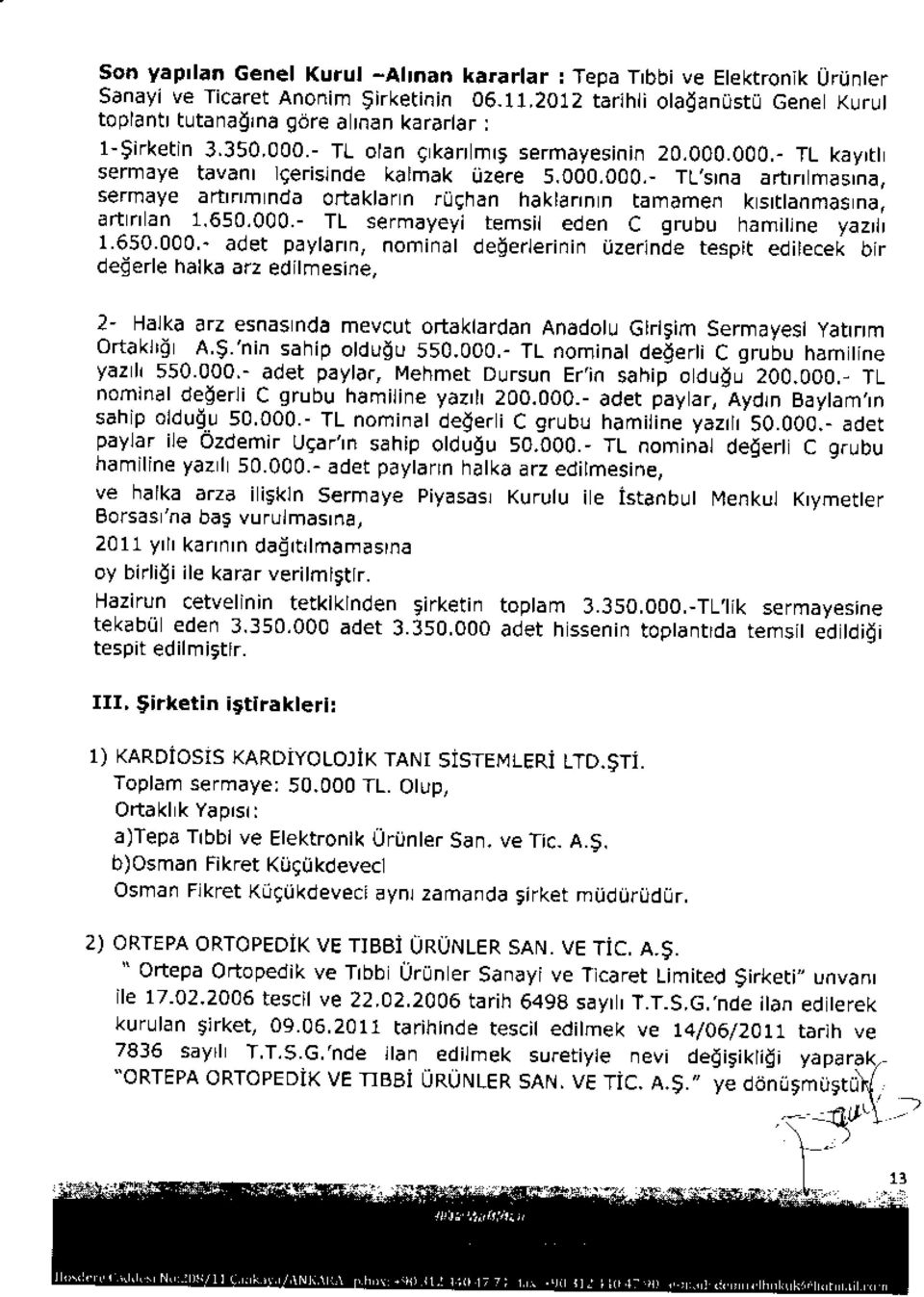 650.000.- TL sermayeyi temsil eden c grubu hamiine yazrtl 1.650-000.. aoet paytaflr, norfi-at aeoer,eri-i- uzern;e tespt eaiecel or degerle halk arz ed t.