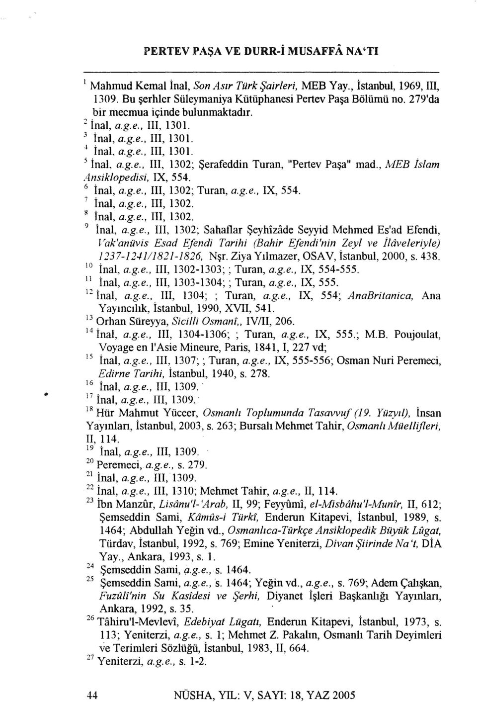 eb hlam Ansik/opedisi, IX, 554. 6. Inal, a.g.e., III, 1302; Turan, a.g.e., IX, 554. 7. Inal, a.g.e., III, 1302. 8. Inal, a.g.e., III, 1302. 9 10 inal, a.g.e., III, 1302; Sahaflar Seyhizade Seyyid Mehmed Es'ad Efendi, ltak'anuvis Esad Efendi Tarihi (Bahir Efendi'nin Zey/ ve j/dveleriyle) 1237-12.