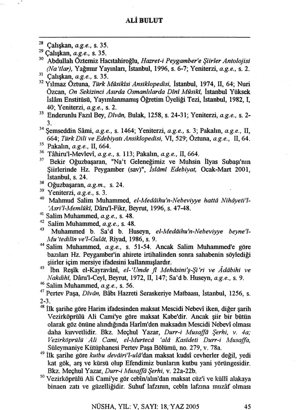 32 Ytlmaz Oztuna, Turk Musikisi Ansiklopedisi, istanbul, 1974, II, 64; Nuri Ozcan, On Sekizinci Aszrda Osmanlzlarda Dini Mtlsiki, istanbul Yliksek islam Enstitiisfi, Y ayimlanmann Ogretim Uyeligi