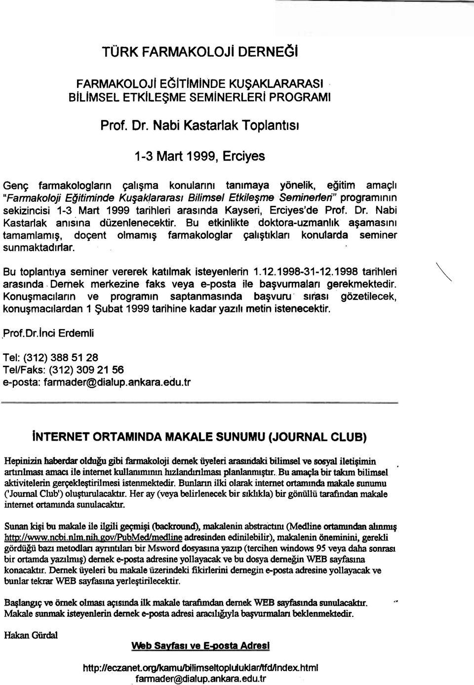 I n sekizincisi 1-3 Mart 1999 tarihleri araslnda Kayseri, Erciyes'de Prof. Dr. Nabi Kastarlak anlslna diizenlenecektir.