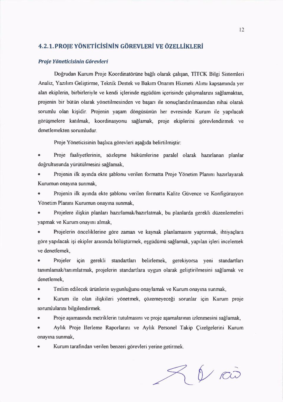 iglerinde eqgiidiim igerisinde gahgmalannr sallamaktarl prgenin bir bii'tiin larak yclnetilmesinden ve ba;arr ile snuglandrnlmasrndan nihai larak srun u lan kigidir.