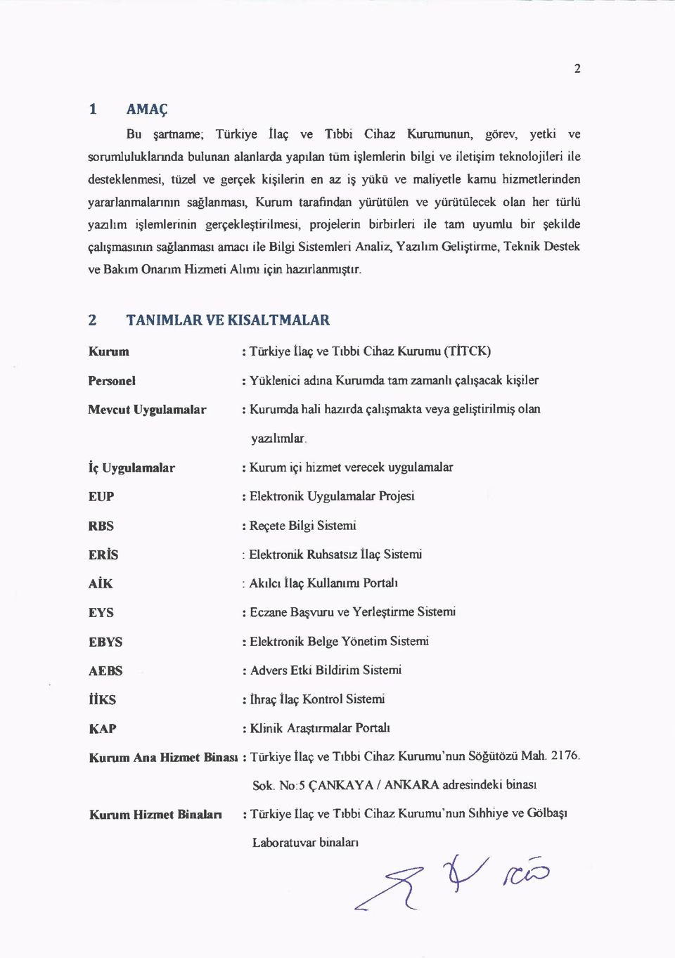 prjelerin birbirleri ile tam uyumlu bir gekilde gahgmasrmn sallanmasr amacr ile Bilgr Sistemleri Analiz, Yazhm Geli$tirme, Teknik Destek ve Bakrm Onanm Hizneti Ahnu igin hazrlanmrgtrr- 2