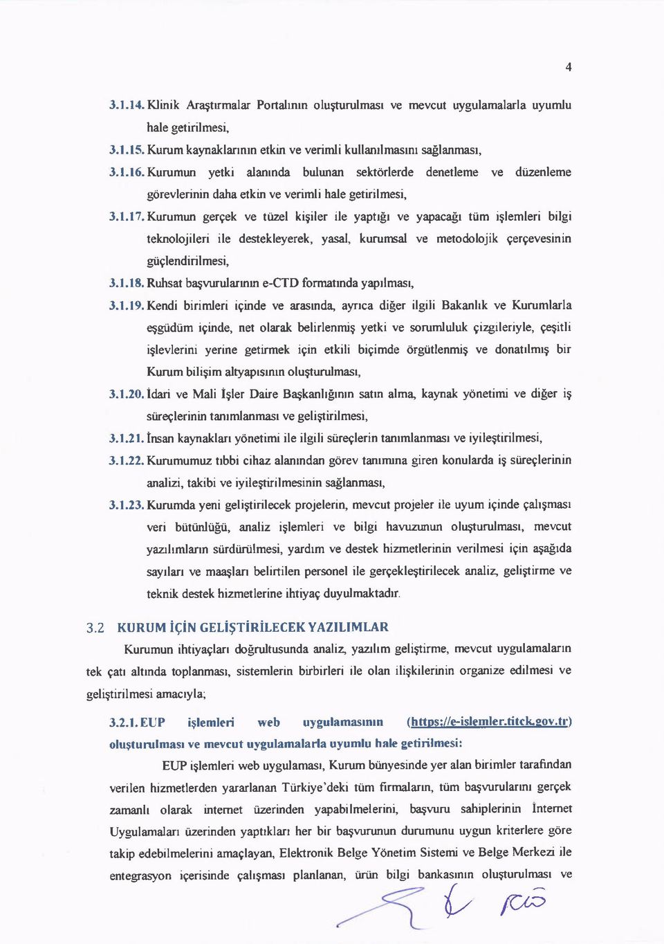 Kurumun gergek ve til'zel kigiler ile yaptrgr ve yapacagr tiim i$lemleri bilgi teknljileri ile desekleyerek, yasal, kurunsal ve metdljik gergevesinin giiglendirilmesi, 3.l lt.