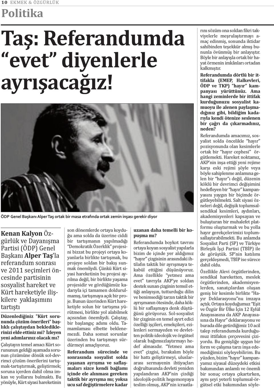 öncesinde partisinin sosyalist hareket ve Kürt hareketiyle ilişkilere yaklaşımını tartıştı Düzenlediğiniz "Kürt sorununda çözüm önerileri" başlıklı çalıştaydan beklediklerinizi elde ettiniz mi?