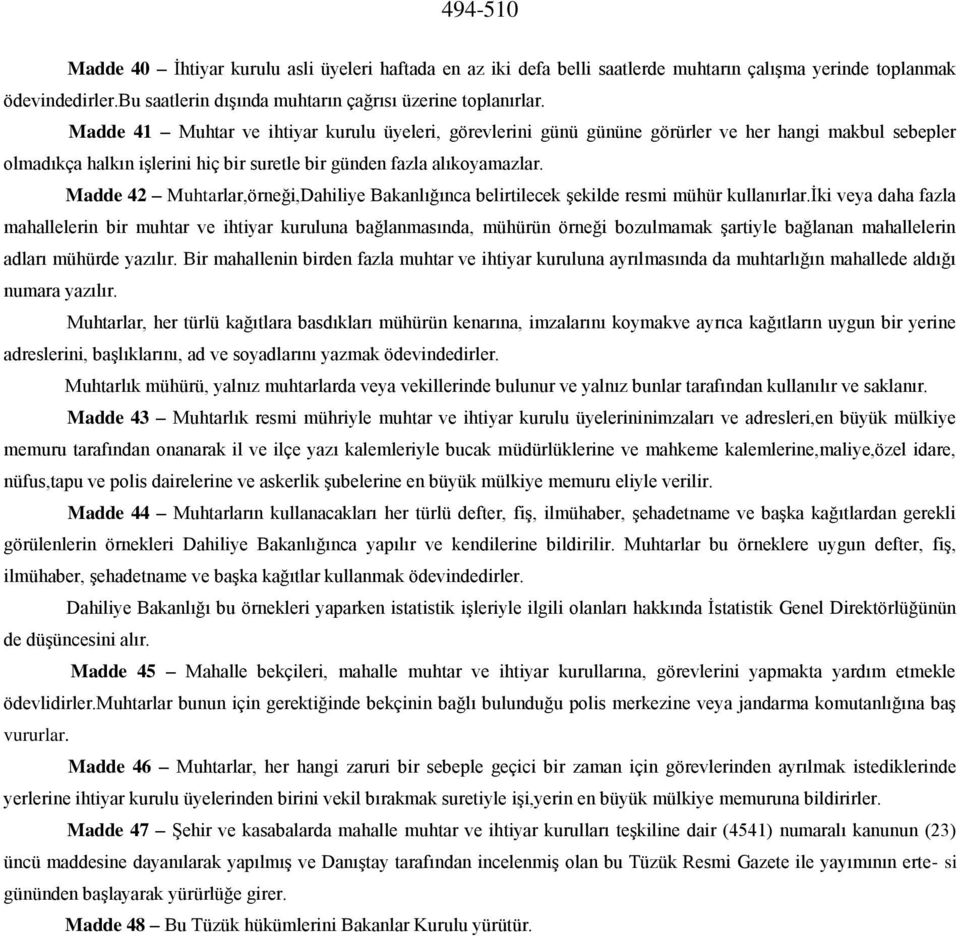 Madde 42 Muhtarlar,örneği,Dahiliye Bakanlığınca belirtilecek şekilde resmi mühür kullanırlar.