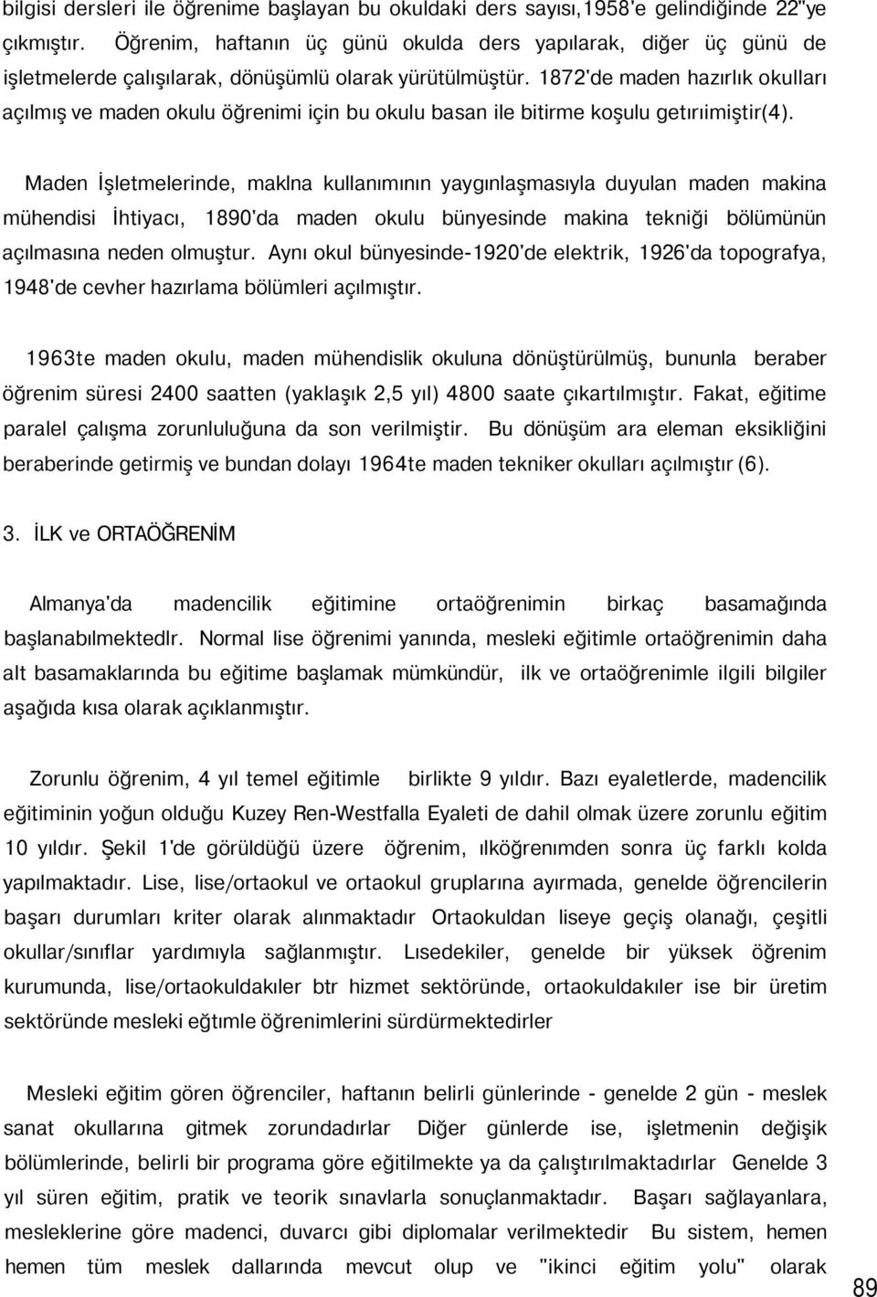 1872'de maden hazırlık okulları açılmış ve maden okulu öğrenimi için bu okulu basan ile bitirme koşulu getırıimiştir(4).