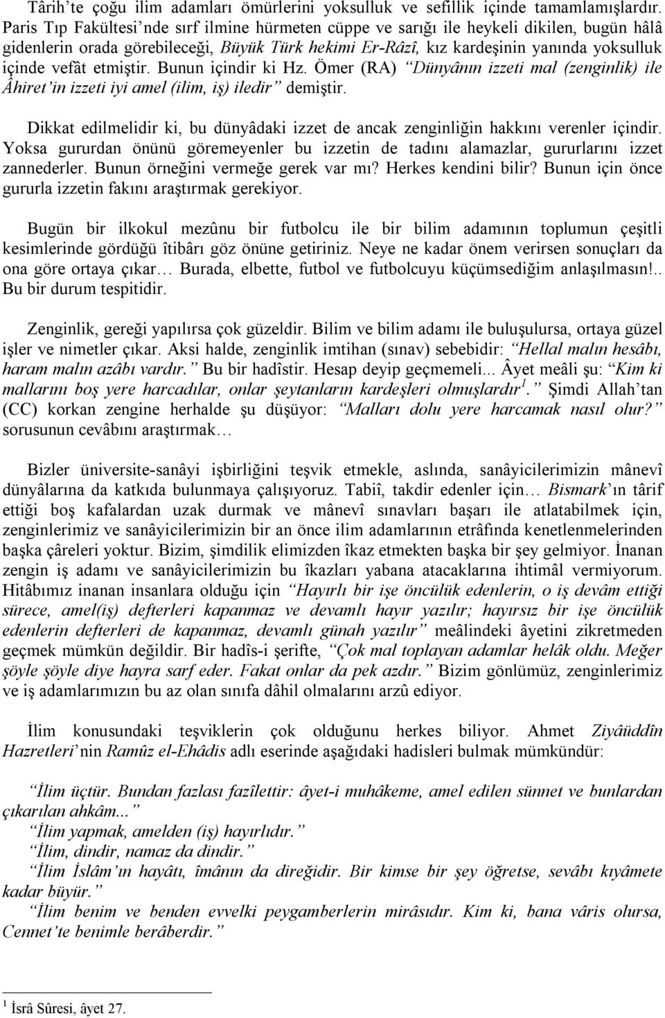 etmiştir. Bunun içindir ki Hz. Ömer (RA) Dünyânın izzeti mal (zenginlik) ile Âhiret in izzeti iyi amel (ilim, iş) iledir demiştir.