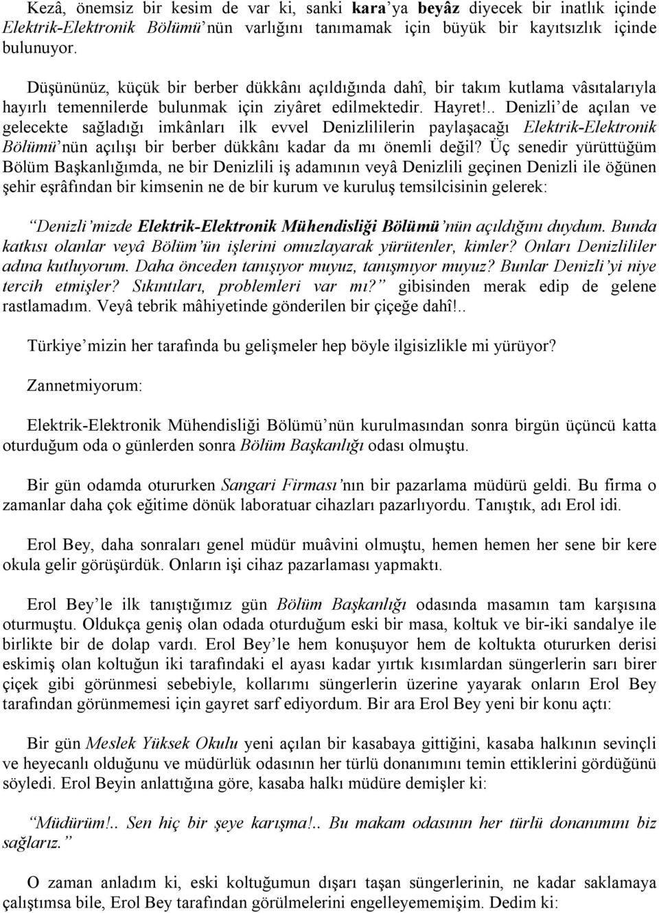 .. Denizli de açılan ve gelecekte sağladığı imkânları ilk evvel Denizlililerin paylaşacağı Elektrik-Elektronik Bölümü nün açılışı bir berber dükkânı kadar da mı önemli değil?