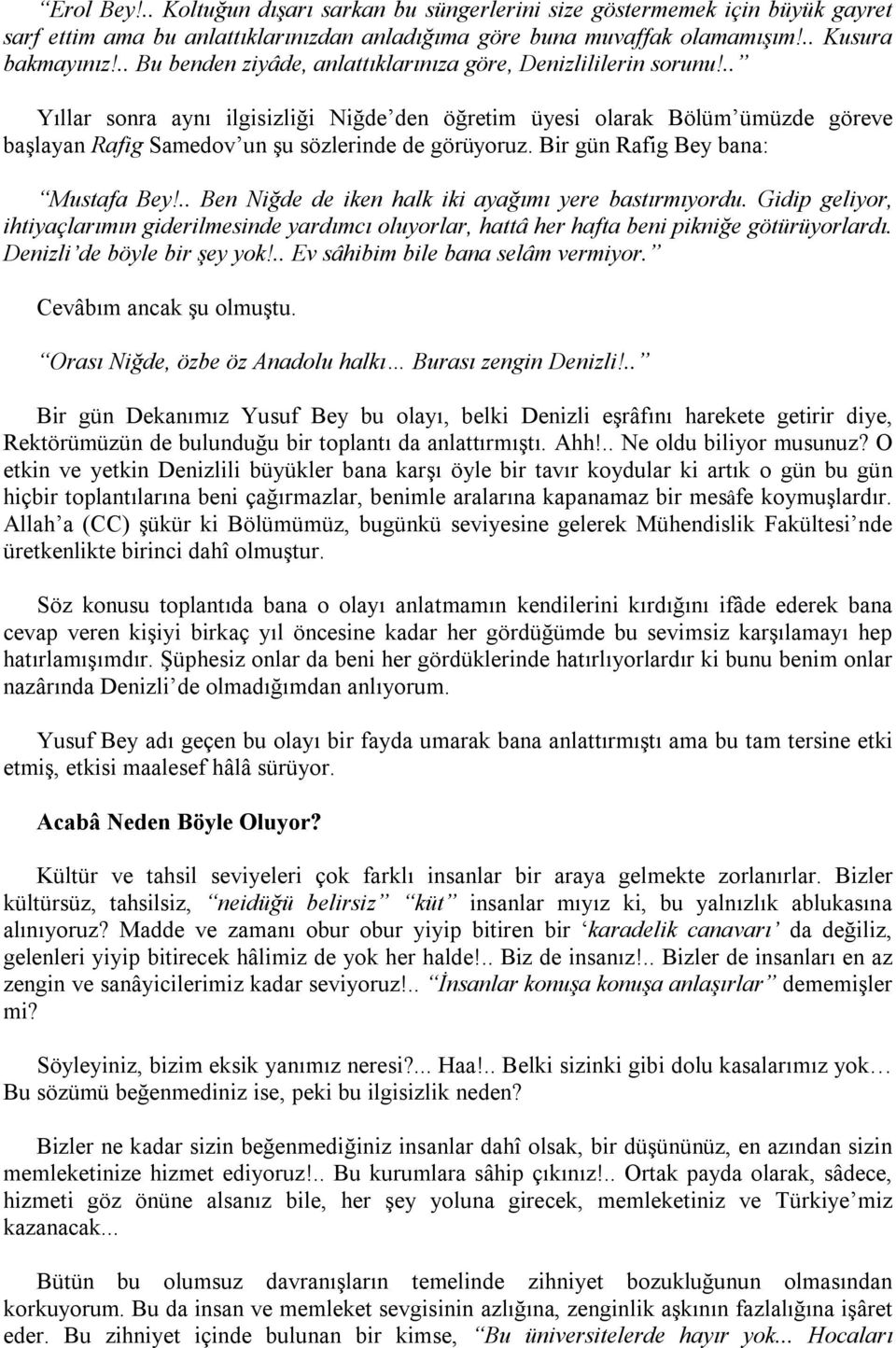 .. Yıllar sonra aynı ilgisizliği Niğde den öğretim üyesi olarak Bölüm ümüzde göreve başlayan Rafig Samedov un şu sözlerinde de görüyoruz. Bir gün Rafig Bey bana: Mustafa Bey!