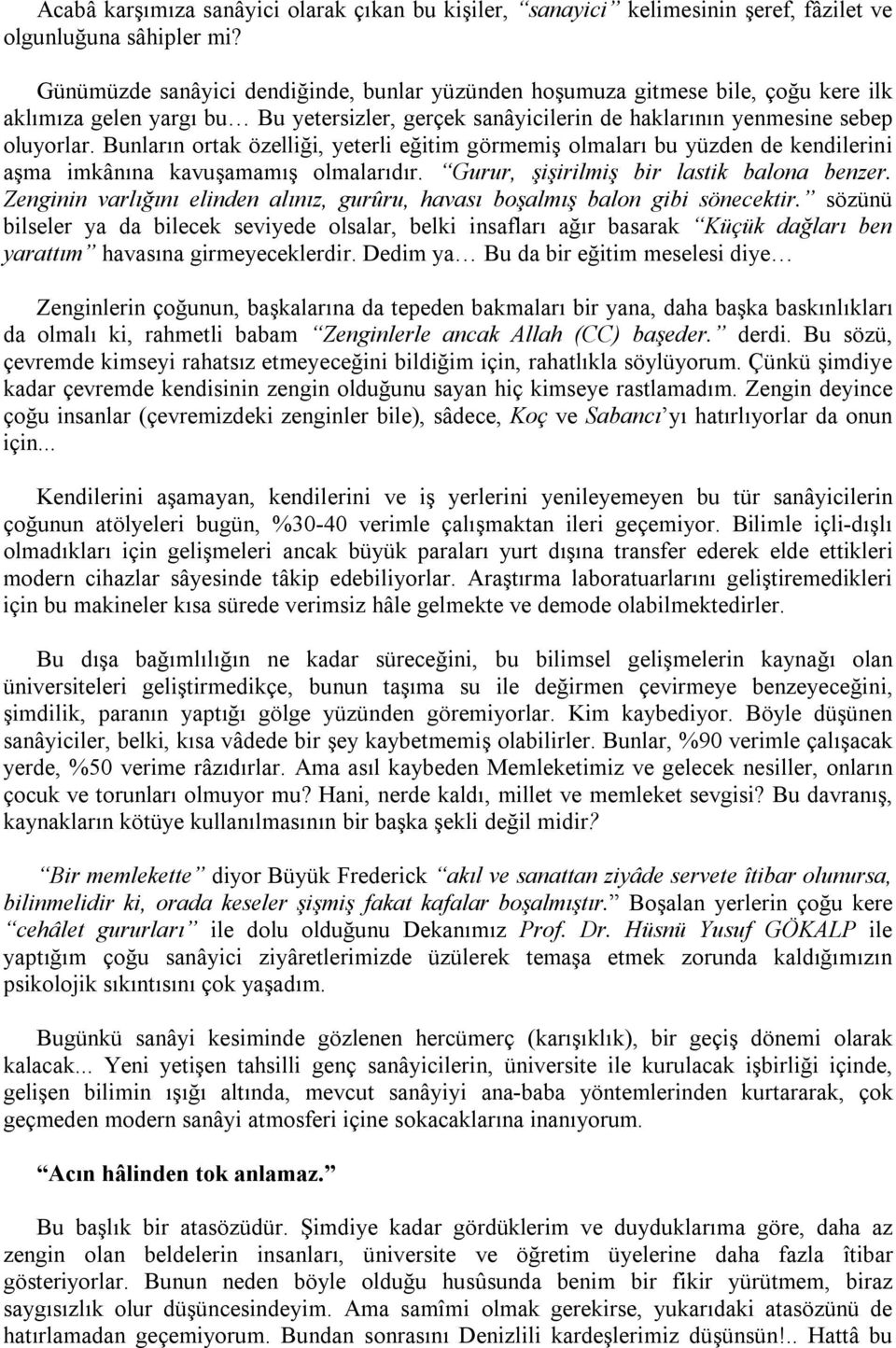 Bunların ortak özelliği, yeterli eğitim görmemiş olmaları bu yüzden de kendilerini aşma imkânına kavuşamamış olmalarıdır. Gurur, şişirilmiş bir lastik balona benzer.