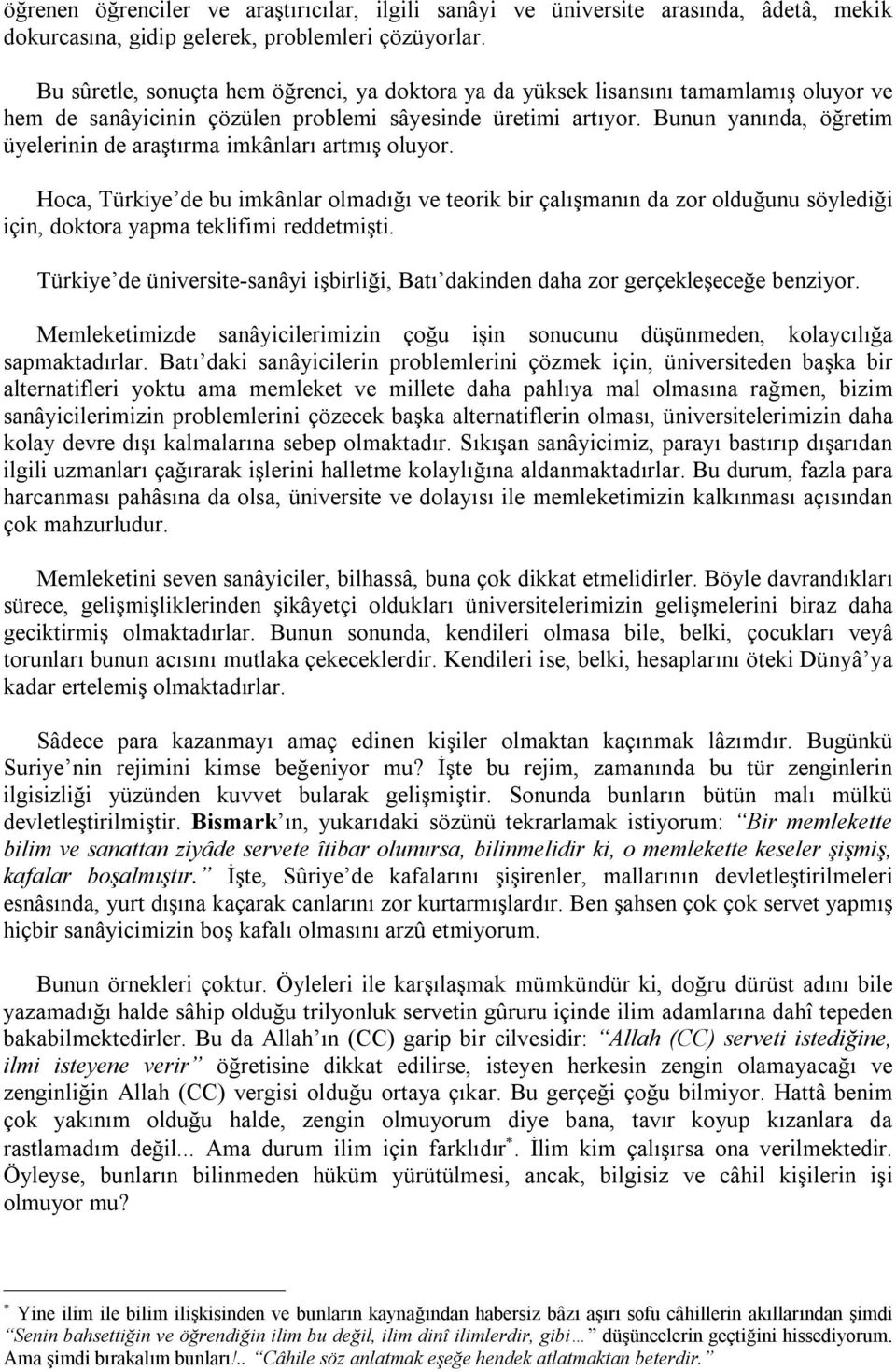 Bunun yanında, öğretim üyelerinin de araştırma imkânları artmış oluyor.